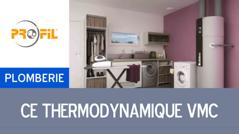 Pro'Fil Video chauffe eau thermodynamique VMC